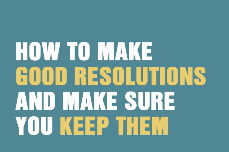 How To Make Good Resolutions And Make Sure You Keep Them