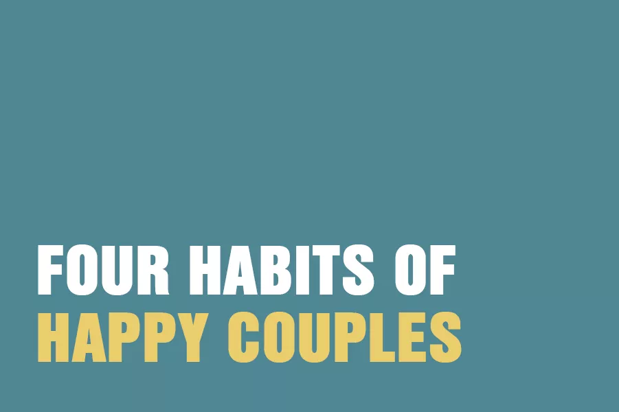Four Habits Of Happy Couples