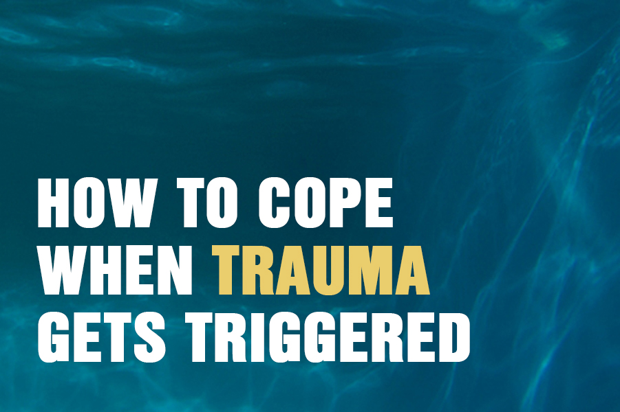 How To Cope When Trauma Gets Triggered