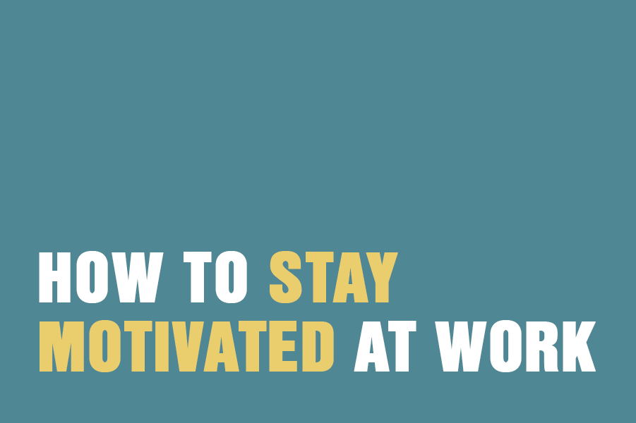 How To Stay Motivated At Work
