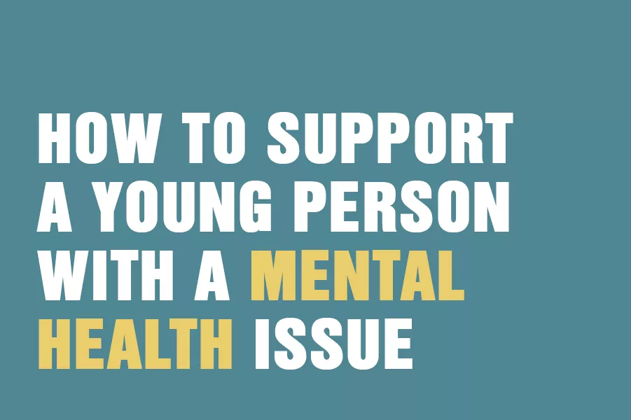 How To Support A Young Person With A Mental Health Issue