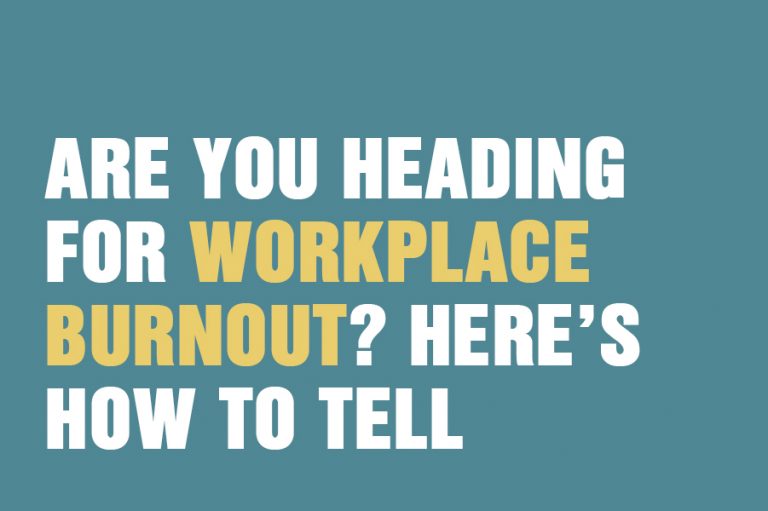 Are You Heading For Workplace Burnout? Here’s How To Tell