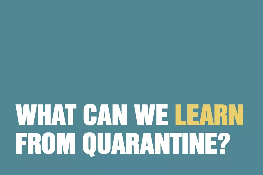 What Can We Learn From Quarantine?