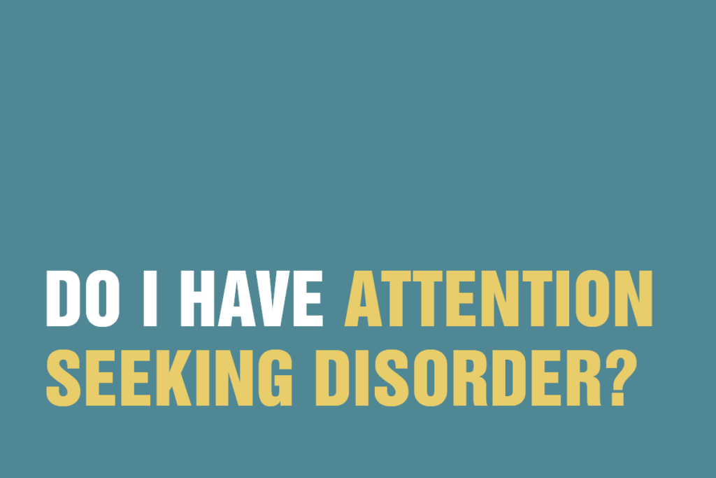 Do I Have Attention Seeking Disorder about the awareness centre