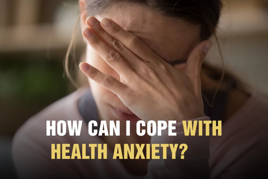 How Can I Cope With Health Anxiety how to cope with health anxiety