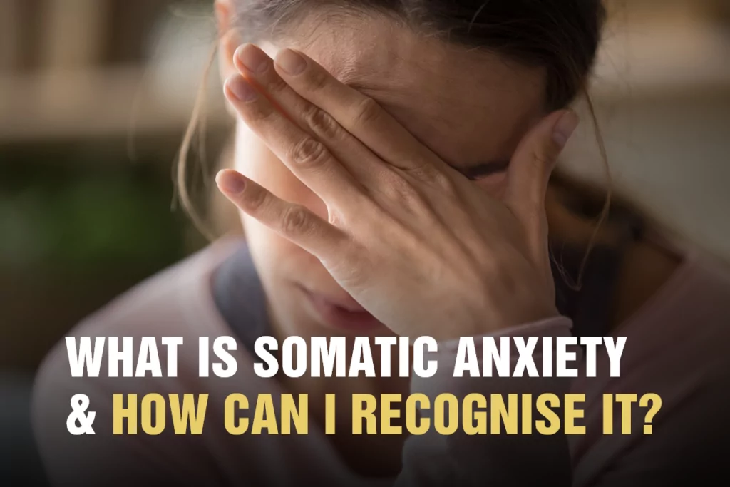 What is Somatic Anxiety How Can I Recognise It about the awareness centre