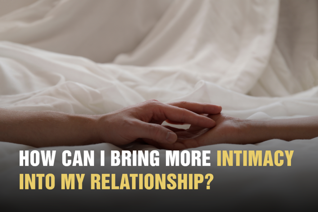 How Can I Bring More Intimacy into My Relationship marriage counselling
