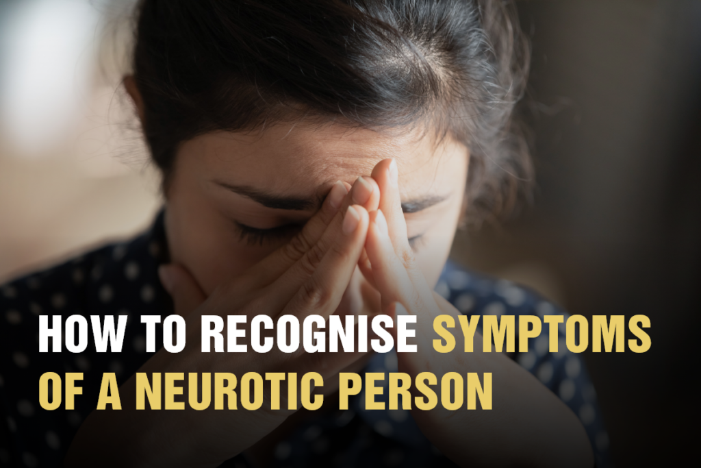 How to Recognise Symptoms of a Neurotic Person