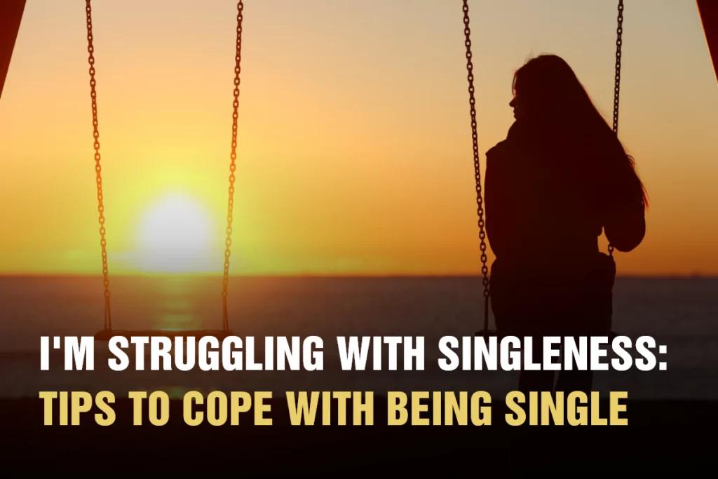 Im Struggling with Singleness Tips to Cope with Being Single Panic Attack Awareness