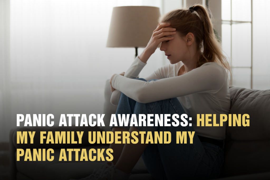 Panic Attack Awareness Helping my family understand my panic attacks Panic Attack Awareness